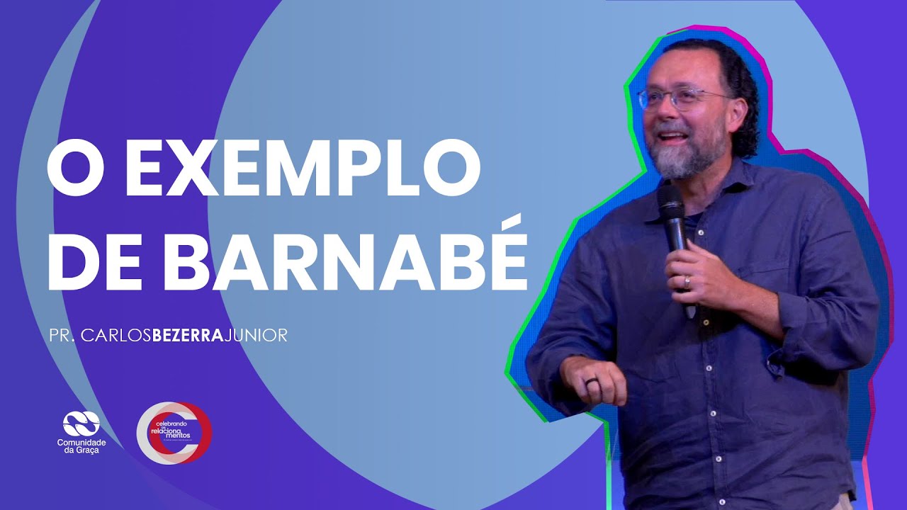 O EXEMPLO DA VIDA DE BARNABÉ // pr. Carlos Bezerra Jr.