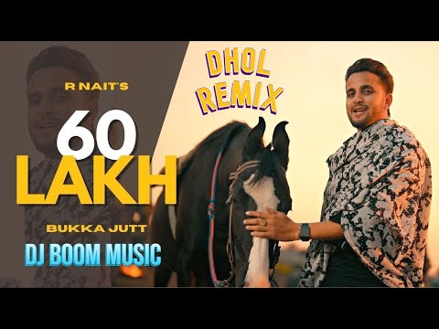 60 LAKH - R Nait || Bukka Just | Latest Punjabi Song 2023 | DHOL remix punjabi song
