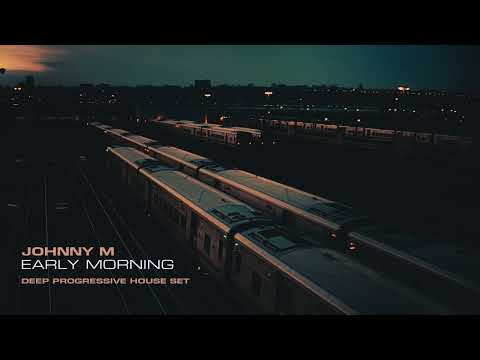 Johnny M - Early Morning | 2022 Deep Progressive House Set