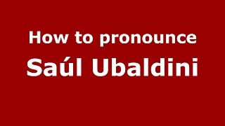 How to pronounce Saúl Ubaldini