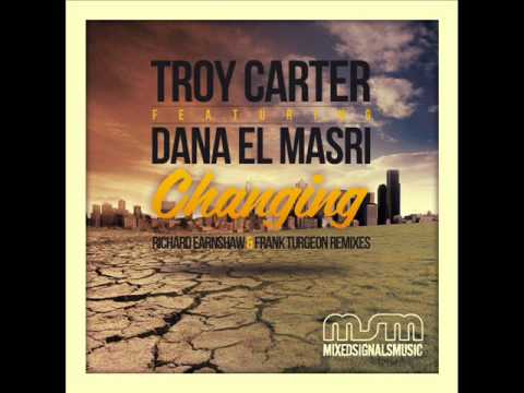 Troy Carter ft Dana El Masri - Changing (Frank Turgeon Remix)