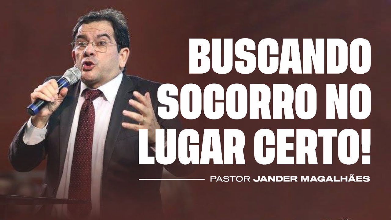 Buscando Socorro No Lugar Certo | Pr. Jander Magalhães