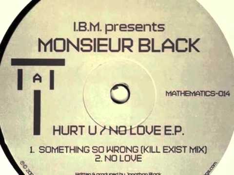 I.B.M. presents Monsieur Black - Something so wrong (kill exist mix)