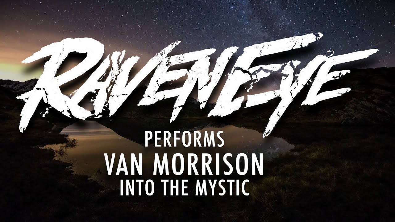 RavenEye Performs - Van Morrison - Into The Mystic - YouTube