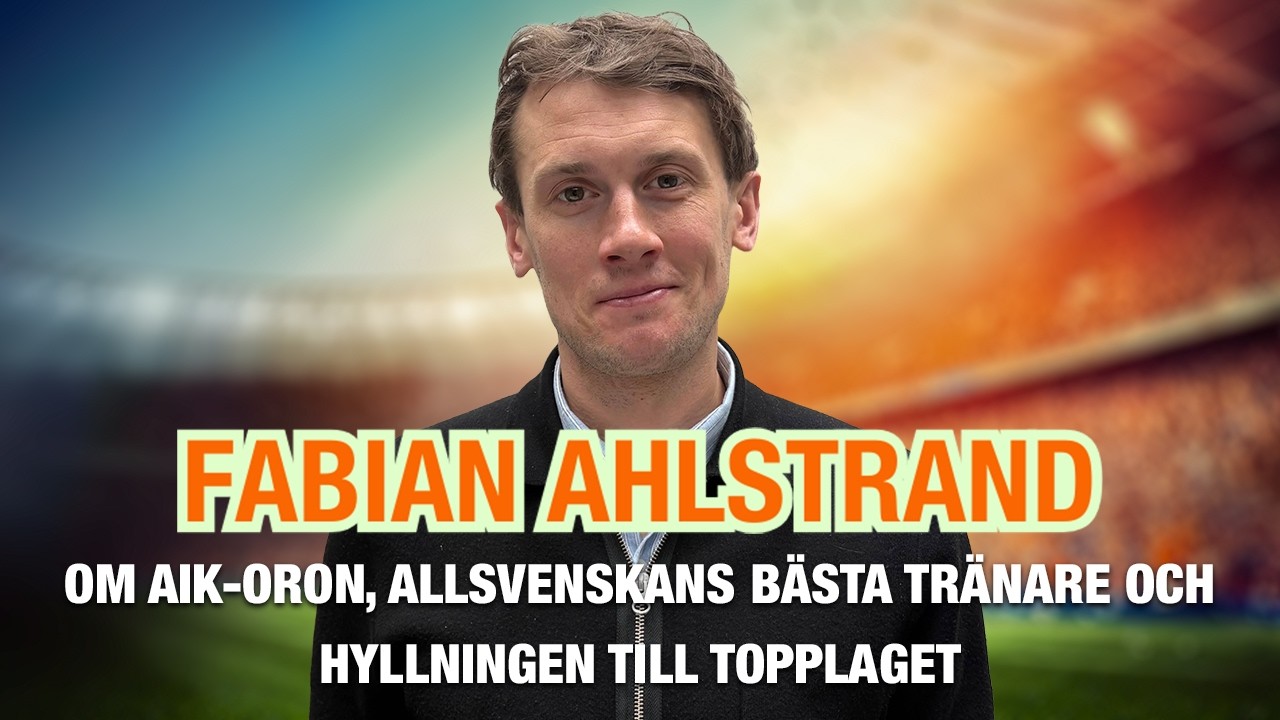 Fabian Ahlstrand – om AIK-oron, Allsvenskans bästa tränare och hyllningen till topplaget