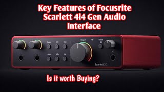 Key features of the Focusrite Scarlett 2i2 4th Gen Audio Interface? - is it worth buying?