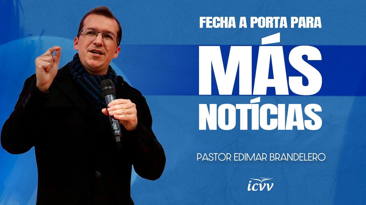 ICVV | FECHE A PORTA PARA MÁS NOTÍCIAS | Pr. Edimar Brandelero