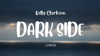 Kelly Clarkson - Dark Side (Lyrics)