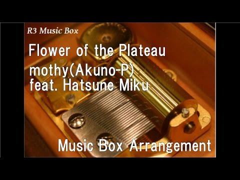 Flower of the Plateau/mothy(Akuno-P) feat. Hatsune Miku [Music Box]