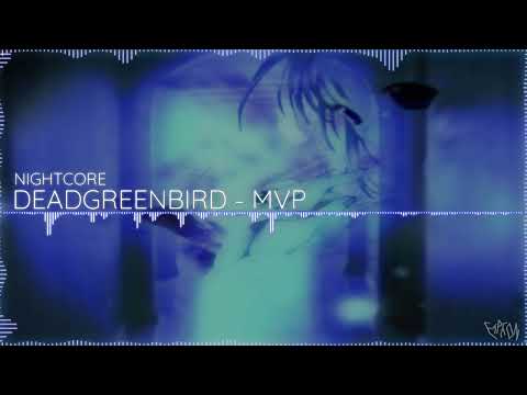 DEADGREENBIRD - MVP [NIGHTCORE]