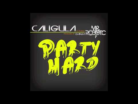 Caligula feat. Mr.Robotic- PARTY HARD ( prod by DANJA)
