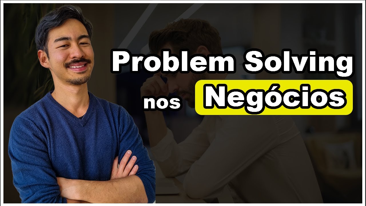 Problem Solving - Como Resolver Problemas Complexos nos Negócios