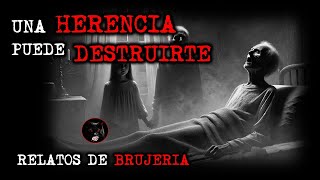 UNA HERENCIA PUEDE DESTRUIRTE | RELATOS DE BRUJERÍA | RELATOS Y LEYENDAS DE TERROR