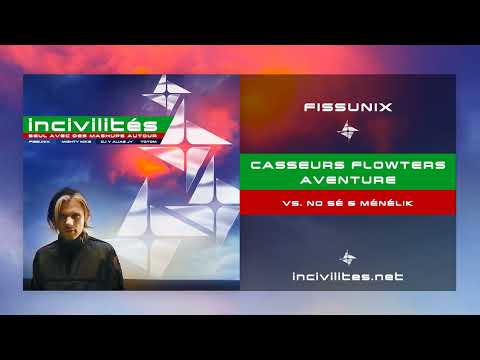 Fissunix - Casseurs Flowters Aventure - Orelsan vs. No Sé & Ménélik