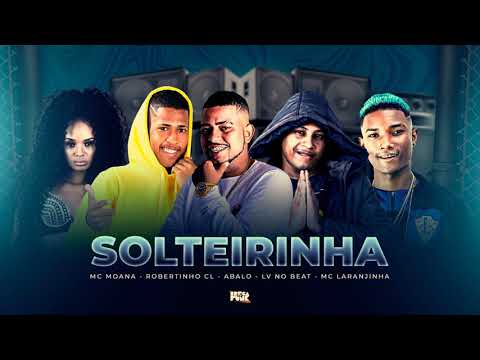 MC ABALO, ROBERTINHO CL, LV NO BEAT, MC LARANJINHA & MC MOANA - SOLTEIRINHA