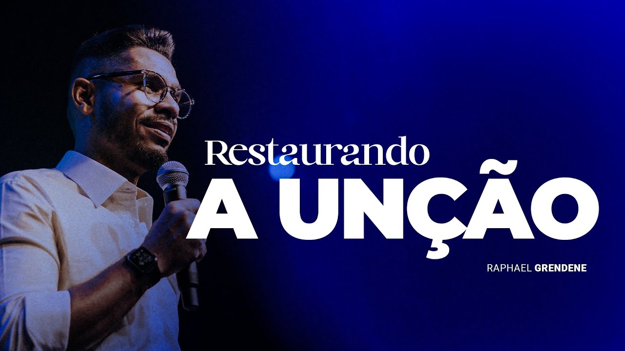 RESTAURANDO A UNÇÃO - PR RAPHAEL GRENDENE