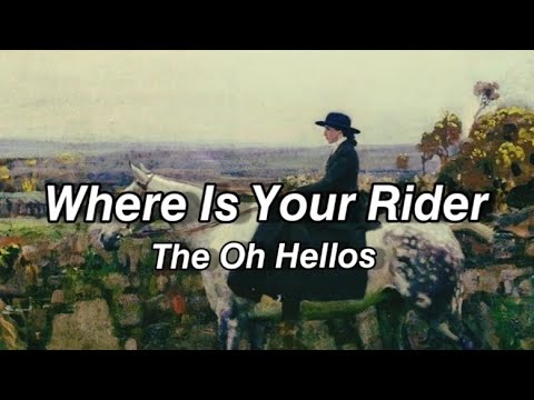 Where Is Your Rider - The Oh Hellos