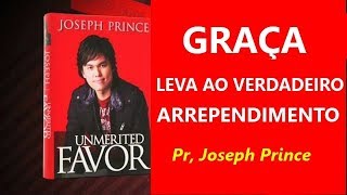 Joseph Prince : Graça Leva ao Verdadeiro arrependimento