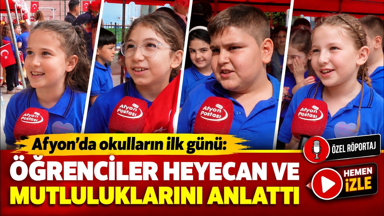 Afyon'da okulların ilk günü: Öğrenciler heyecan ve mutluluklarını anlattı