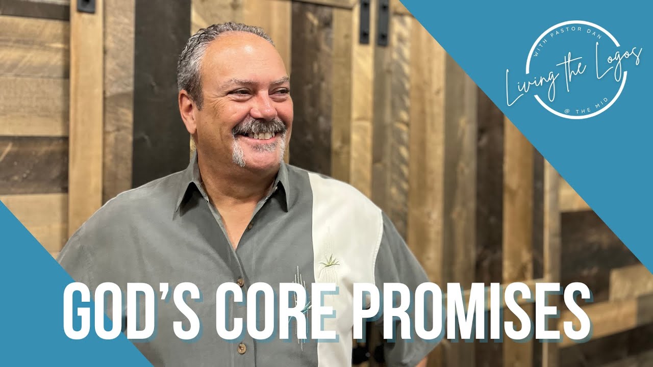 Living the Logos | God's Core Promises | Pastor Dan