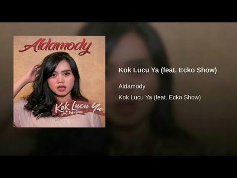 KOK LUCU YA - ALDAMODY FT ECKOSHOW