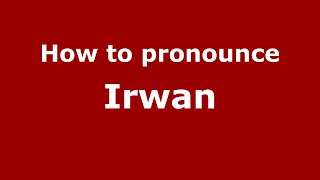 How to pronounce Irwan