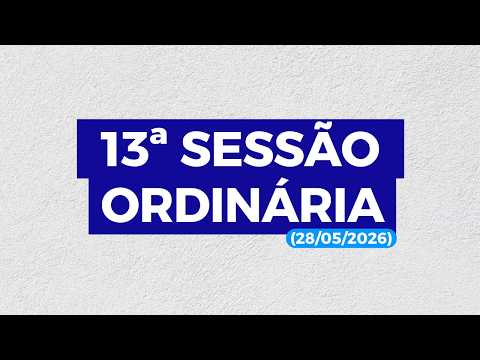 13ª SESSÃO ORDINÁRIA DA CÂMARA MUNICIPAL DE GENTIO DO OURO (28/05/2026)