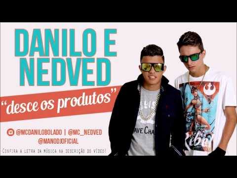 DANILO E NEDVED - DESCE OS PRODUTOS - MÚSICA NOVA