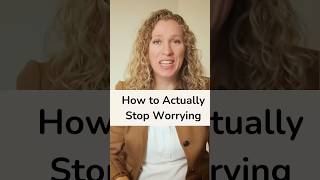 How to Actually Stop Worrying