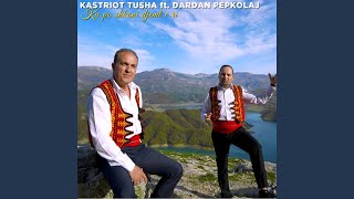 Kastriot Tusha & Dardan Pepkolaj - Ku Po Shkoni Djemt E Ri