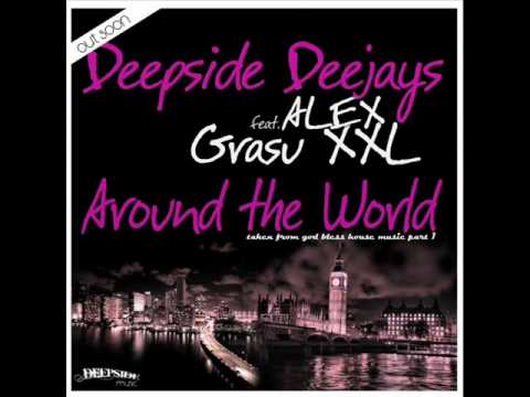 Deepside Deejays ft. Grasu XXL & Alex - Around the world  (House Mix)