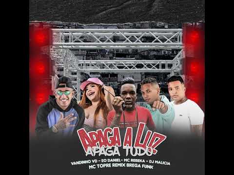 VANDINHO VD, EO DANIEL, MC REBEKA & DJ MALICIA PART MC TOPRE - APAGA LUZ APAGA TUDO
