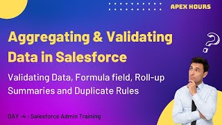 Aggregating & Validating Data | Formula field | Roll-up Summaries | Duplicate Rules | EP-4
