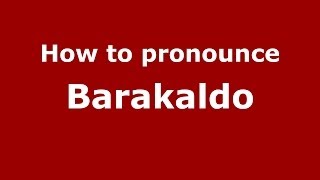 How to pronounce Barakaldo
