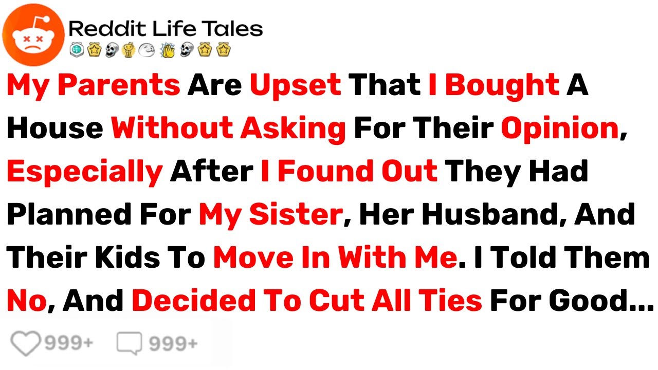My Parents Are Upset That I Bought A House Without Asking For Their Opinion... - Best Reddit Stories