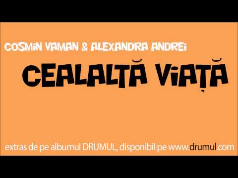 Cosmin Vaman si Alexandra Andrei - Cealaltă Viață