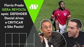 Flavio Prado defende Daniel Alves e gera revolta antes de São Paulo x Palmeiras