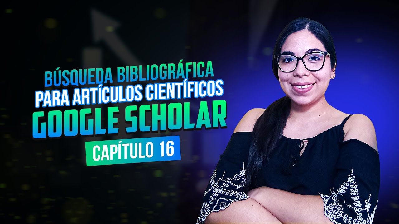 Búsqueda Bibliográfica para Artículos Científicos: Google Scholar | Clase 16
