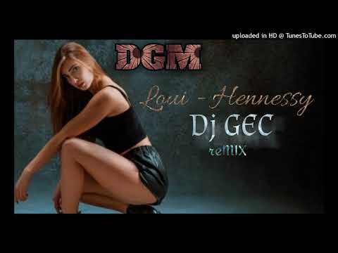 Loui - Hennessy - Dj GEC reMIX (2k21)