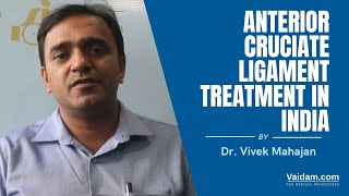 Anterior Cruciate Ligament (ACL) Treatment in India | Best explained by Dr. Vivek Mahajan