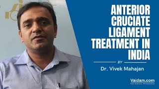 Tratamentul ligamentului încrucișat anterior (ACL) în India | Cel mai bine explicat de Dr. Vivek Mahajan