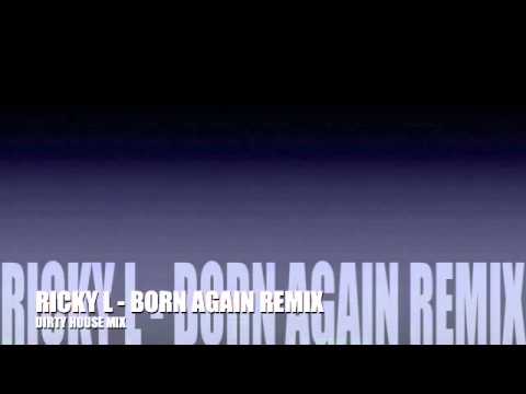Ricky L  - Born Again (Dirty House Mix)