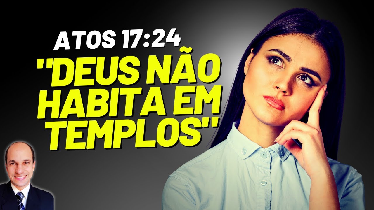 DESIGREJADOS: Deus não habita em templos feitos por mãos humanas?