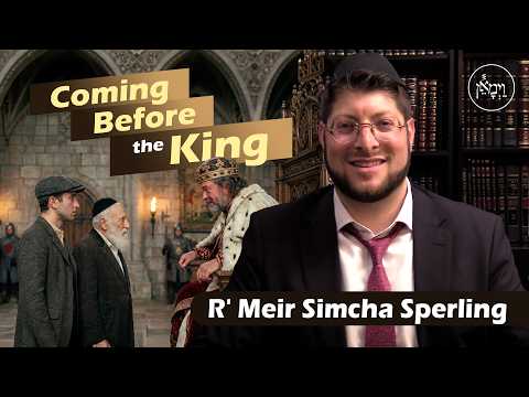 Coming Before the King | Rabbi Meir Simcha Sperling