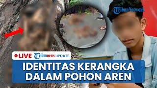 LIVE: Kerangka Dalam Pohon Aren di Sumut Diduga Yuda Prawira, Hilang 2 Tahun usai Pamit Merantau