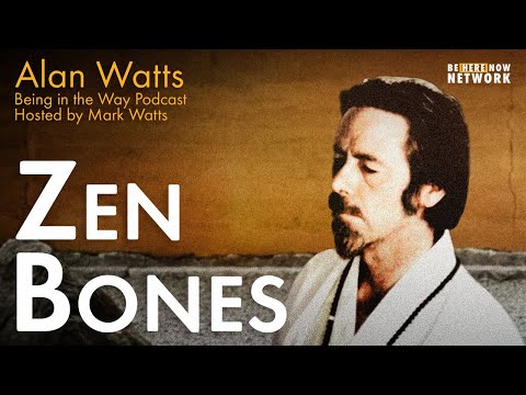 Alan Watts: Zen Bones – Being in the Way Podcast Ep. 5 – Hosted by Mark Watts
