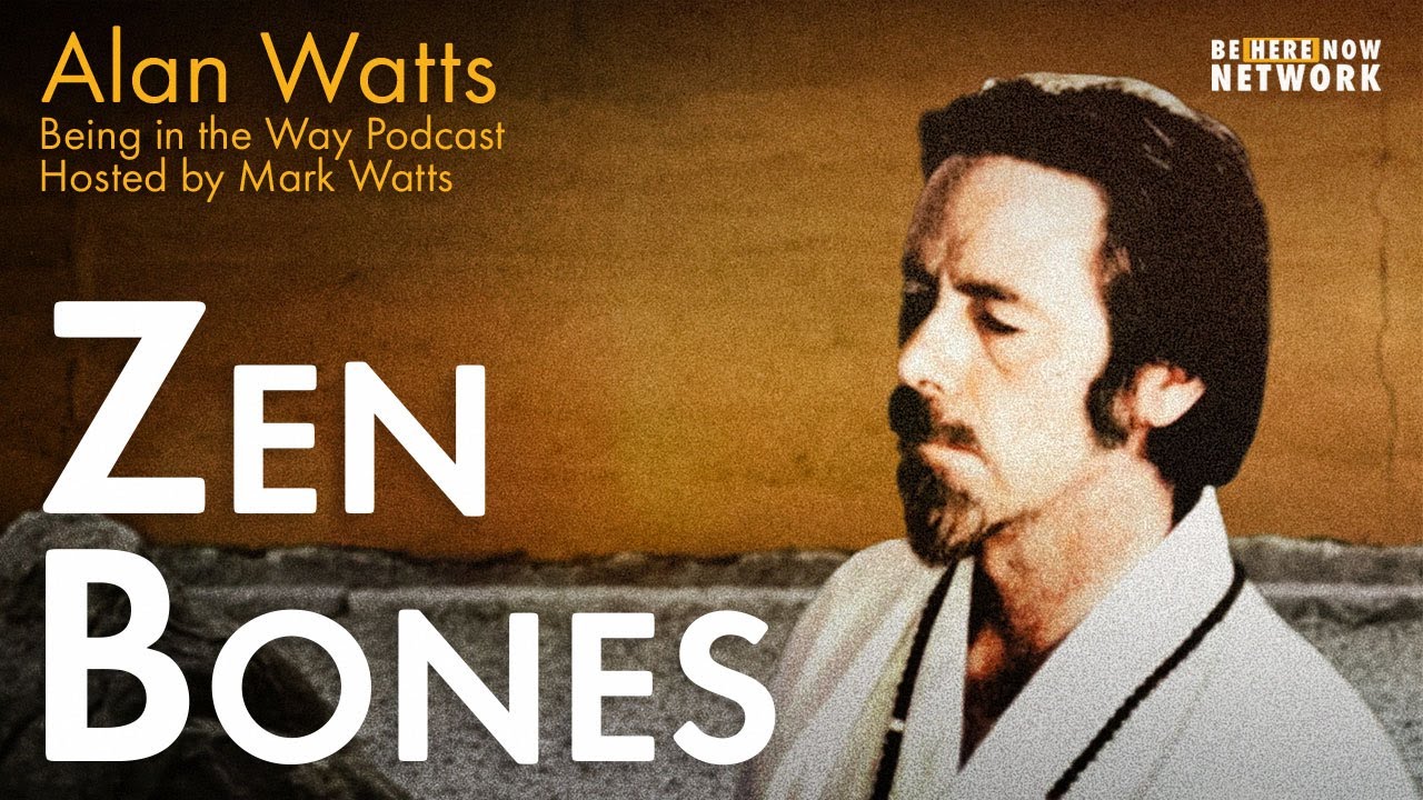 Alan Watts: Zen Bones – Being in the Way Podcast Ep. 5 – Hosted by Mark Watts