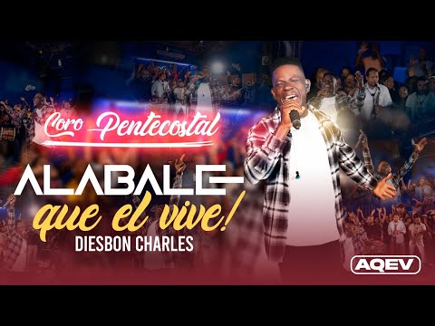ALABALE QUE EL VIVE - Coro Pentecostal - Diesbon Charles (Video Oficial) 