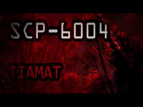 SCP - 6004 (Tiamat) - Creepypasta Style