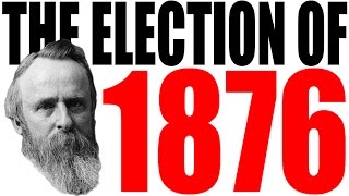 The Election of 1876 Explained